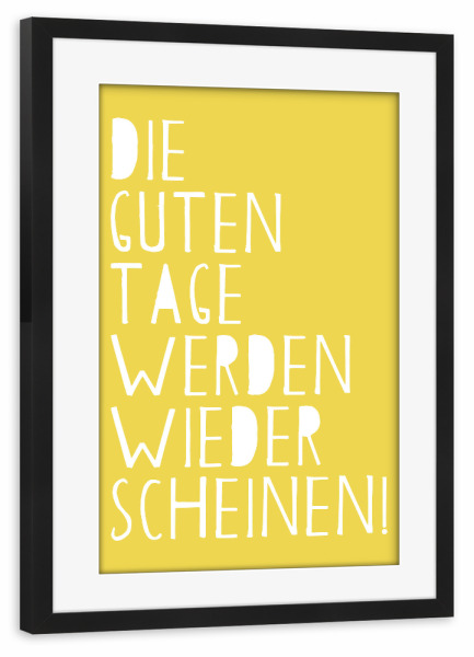 Poster mit Rahmen schwarz "Die guten Tage" artboxONE - Typografie - Tage,Zukunft,Positiv,Optimismus,Hoffnung,Licht,Mut,Resilienz,Gute tage,Sonnig