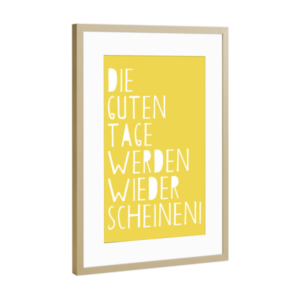 Poster mit Rahmen Gold "Die guten Tage" artboxONE - Typografie - Tage,Zukunft,Positiv,Optimismus,Hoffnung,Licht,Mut,Resilienz,Gute tage,Sonnig