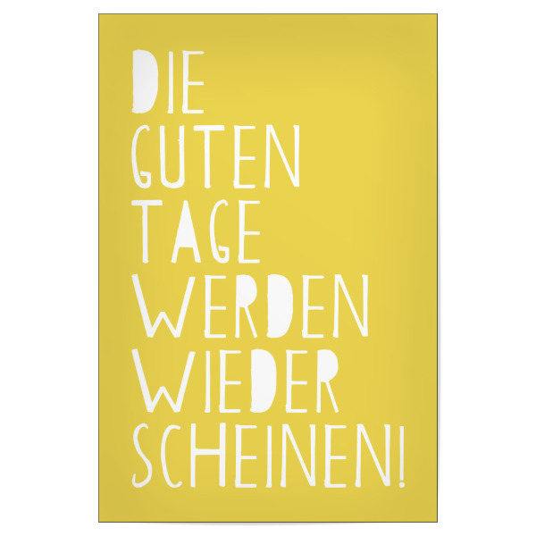 Poster "Die guten Tage" artboxONE - Typografie - Tage,Zukunft,Positiv,Optimismus,Hoffnung,Licht,Mut,Resilienz,Gute tage,Sonnig