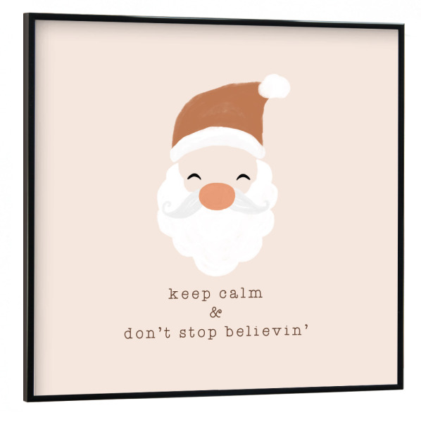 Poster mit schwarzem Rahmen 30x30 cm "Keep Calm & Don't Stop Believing" artboxONE - Typografie,Menschen,Weihnachten,Festivals,Lustig