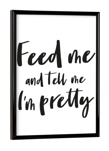 Poster mit schwarzem Rahmen "Feed me I Serie Black & White" artboxONE - Typografie,Menschen,Schwarzweiß,Liebe,Lustig