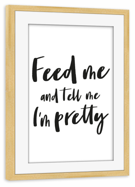 Poster mit Rahmen kiefer "Feed me I Serie Black & White" artboxONE - Typografie,Menschen,Schwarzweiß,Liebe,Lustig