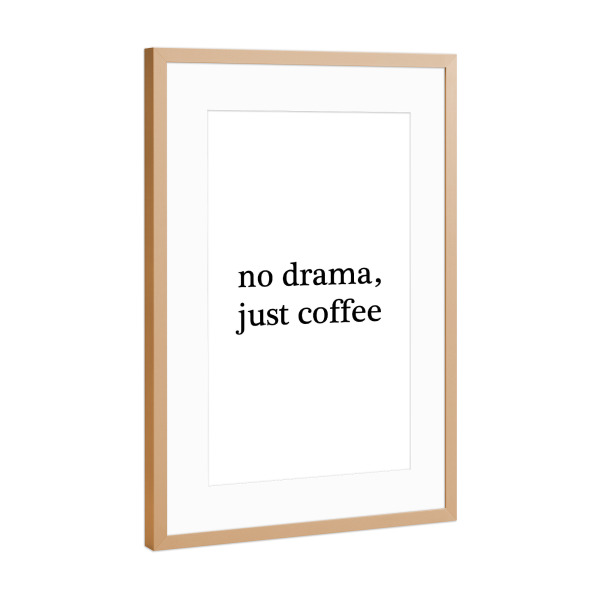 Poster mit Rahmen Kupfer "No drama just coffee" artboxONE - Typografie - Drama,Coffee,Morning,Kaffee,Typografie,Kalligrafie,Schriftzug,Black and white