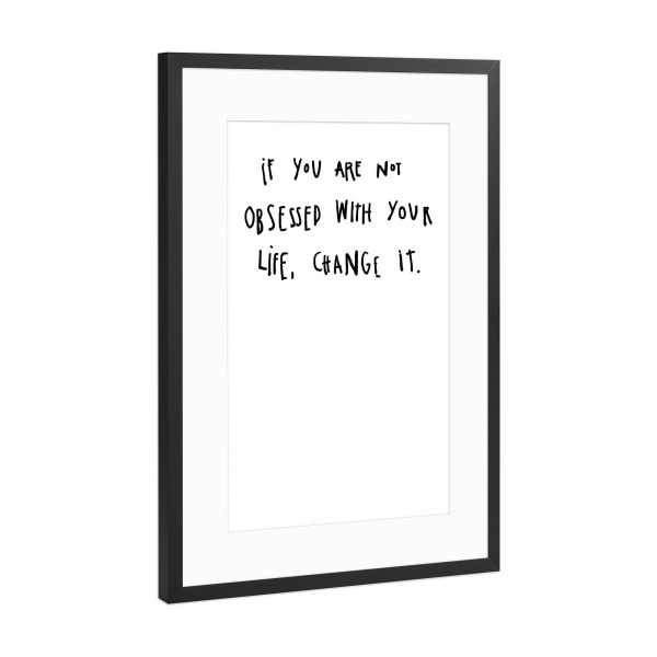 Poster mit Rahmen Schwarz (Metallic) "Obsessed with your life" artboxONE - Typografie,Menschen,Schwarzweiß,Liebe