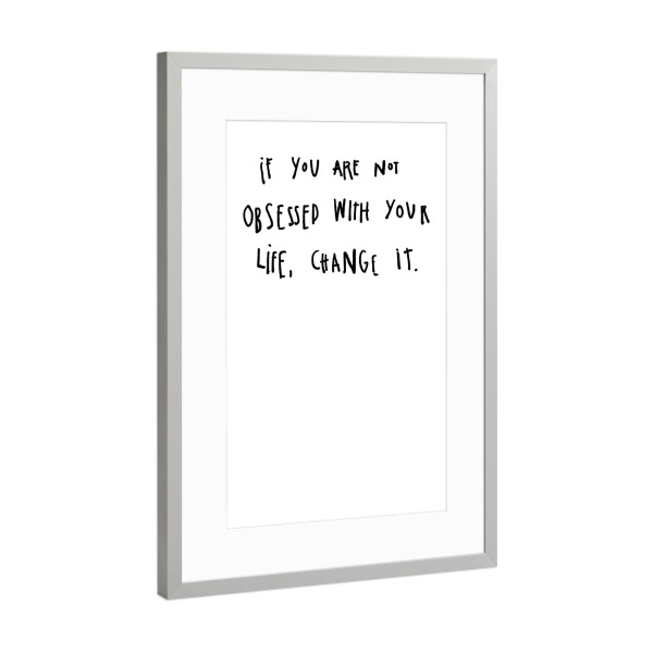 Poster mit Rahmen Silber "Obsessed with your life" artboxONE - Typografie,Menschen,Schwarzweiß,Liebe
