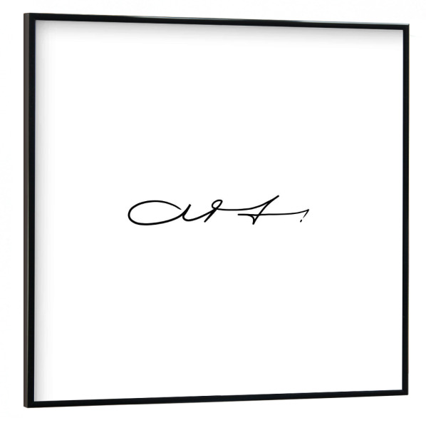 Poster mit schwarzem Rahmen 30x30 cm "Art Schriftzug" artboxONE - Typografie,Abstrakt - Art,Schriftzug,Wort,Kalligrafie,Minimalism,Minimalistisch