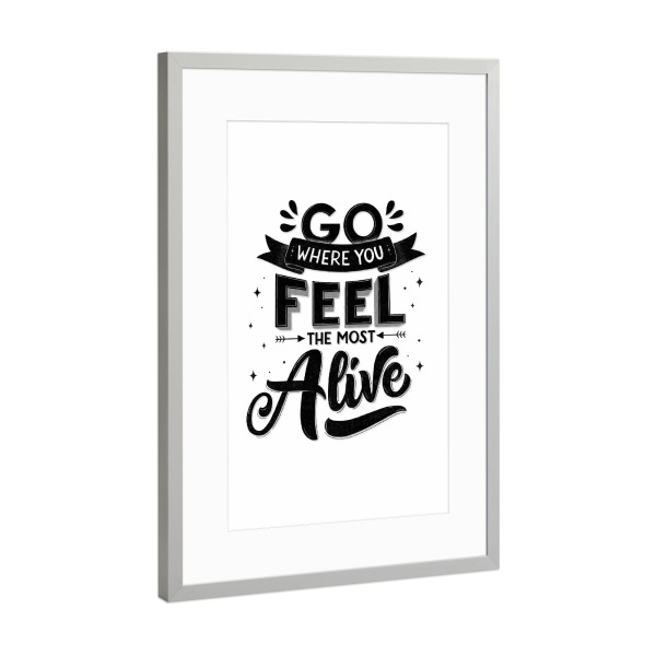 Poster mit Rahmen Silber "Go where you feel the most alive" artboxONE - Typografie,Liebe