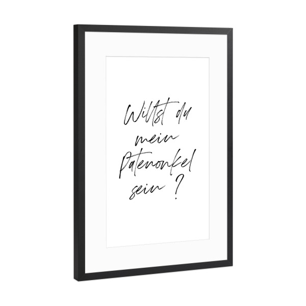 Poster mit Rahmen Schwarz (Metallic) "Willst du mein Patenonkel sein" artboxONE - Typografie,Menschen
