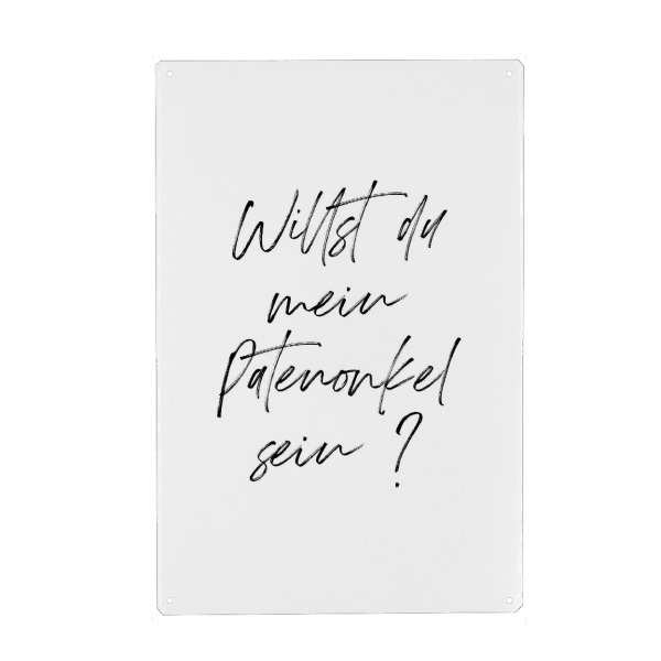 Metall Poster "Willst du mein Patenonkel sein" artboxONE - Typografie,Menschen