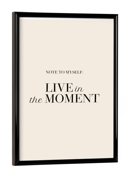Poster mit schwarzem Rahmen "Live in the moment" artboxONE - Typografie,Menschen