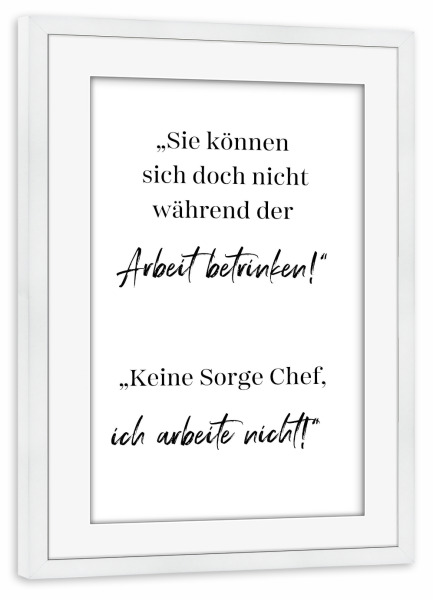 Poster mit Rahmen weiß "Keine Sorge Chef" artboxONE - Typografie,Menschen,Lustig - Lustig,Zitat,Typo,Typografie,Mitarbeiter,Chef,Kollege,Arbeit