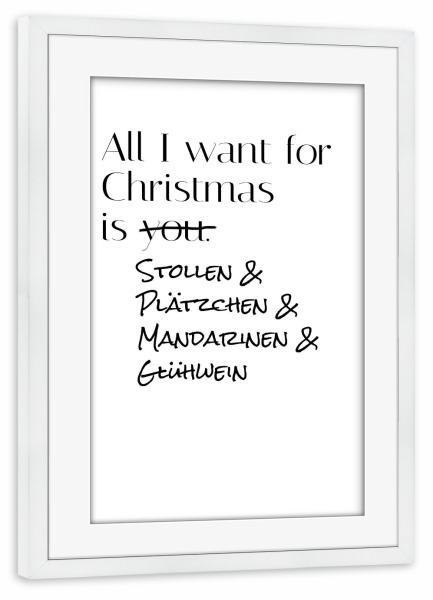 Poster mit Rahmen weiß "All I want for Christmas is" artboxONE - Typografie,Weihnachten,Lustig