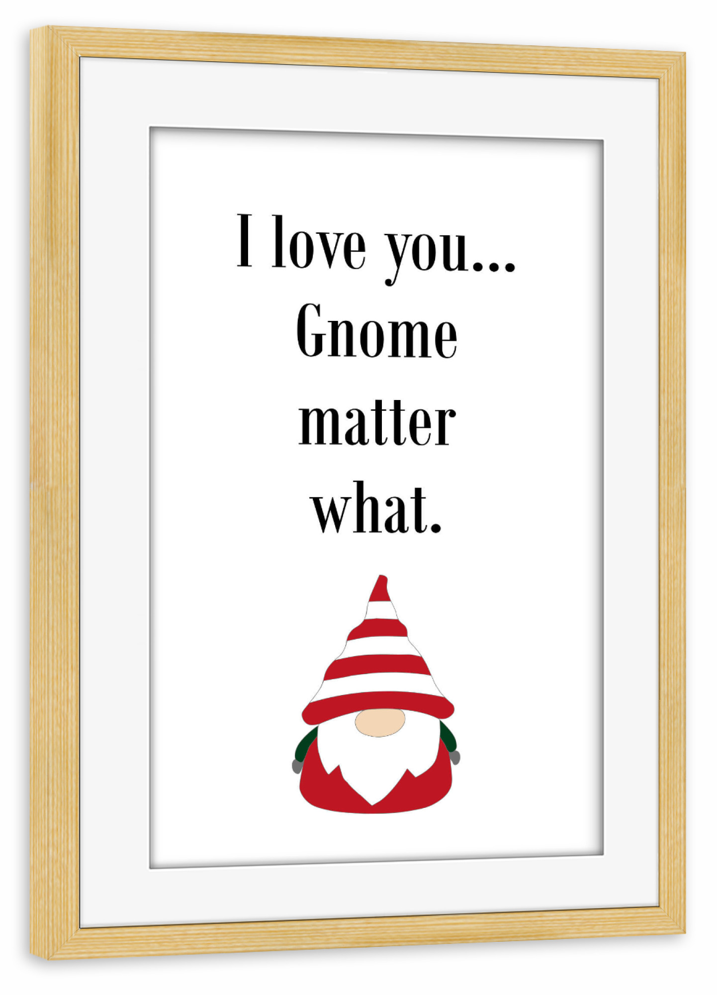 Poster mit Rahmen kiefer "I love you Gnome matter what" artboxONE - Typografie,Weihnachten,Lustig