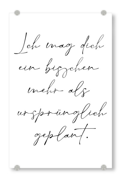 Acrylglasbild "Ich mag dich mehr als geplant" artboxONE - Typografie,Menschen,Liebe