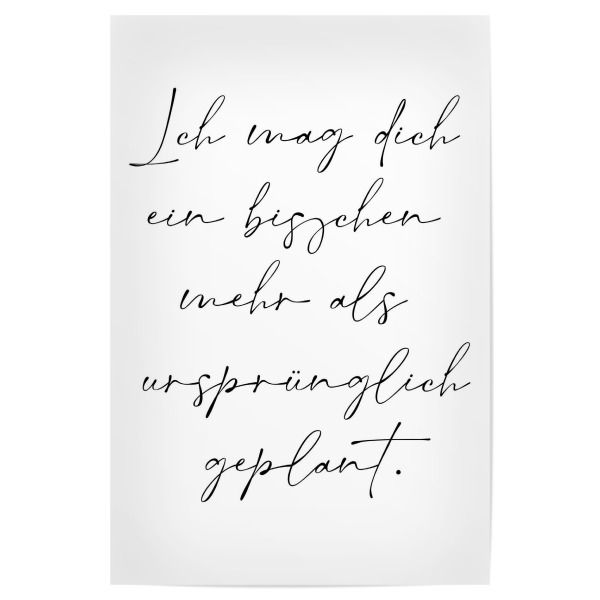 Poster 30x20 cm "Ich mag dich mehr als geplant" artboxONE - Typografie,Menschen,Liebe