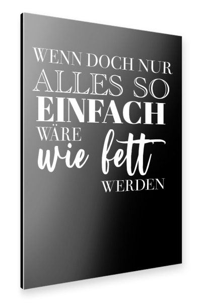 Alu-Dibond "So einfach wie fett werden" 30x20 cm artboxONE