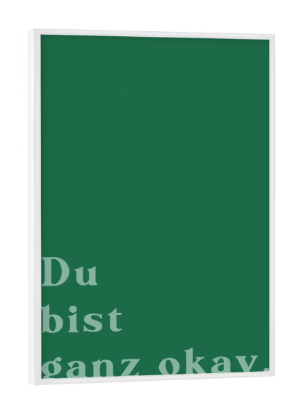 Poster mit weißem Rahmen "Du bist ganz ok - grün" artboxONE - Typografie,Liebe,Für Mama,Für Papa,Lustig
