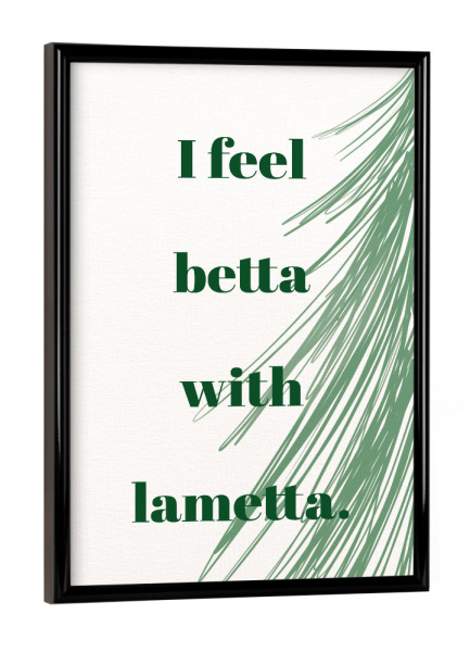 Poster mit schwarzem Rahmen "I feel betta with lametta" artboxONE - Typografie,Weihnachten,Lustig
