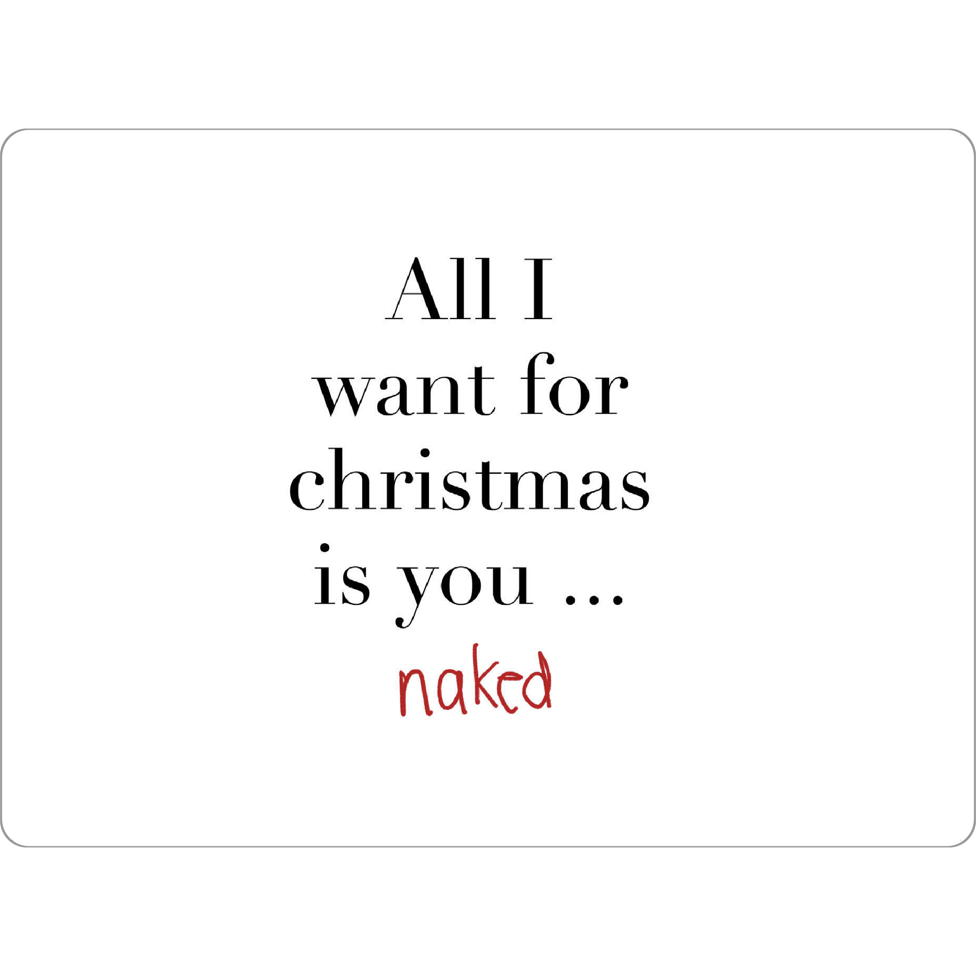 Tischset "All I want is you naked" artboxONE - Typografie,Menschen,Weihnachten,Lustig