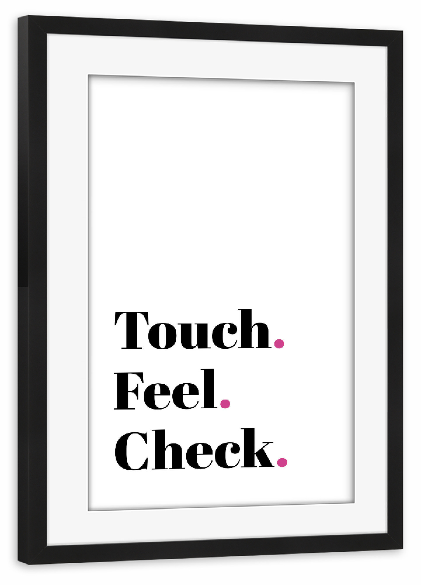 Poster mit Rahmen schwarz "Touch - Feel - Check" artboxONE - Typografie,Menschen - Touch,Feel,Check,Typo,Typografie,Minimalismus,Schwarzweiß,Pink