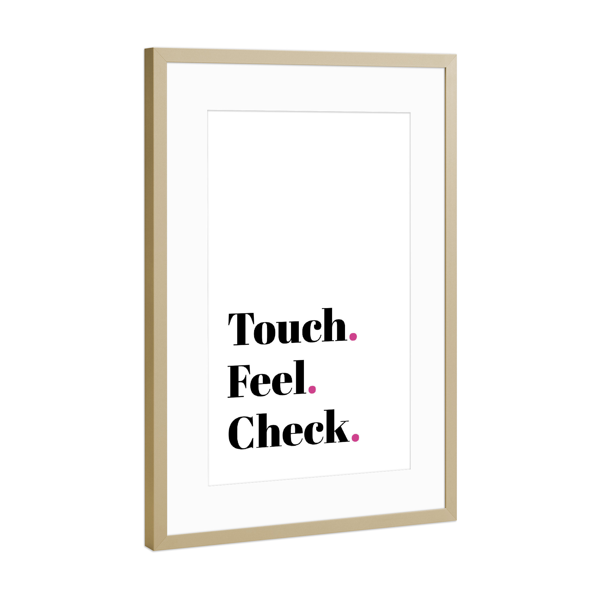 Poster mit Rahmen Gold "Touch - Feel - Check" artboxONE - Typografie,Menschen - Touch,Feel,Check,Typo,Typografie,Minimalismus,Schwarzweiß,Pink