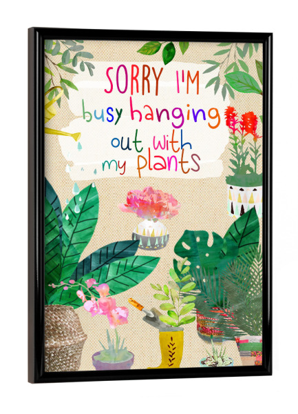 Poster mit schwarzem Rahmen "SRY I'm hanging out with my plants" artboxONE - Floral,Lustig