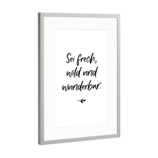 Poster mit Rahmen Silber "Sei frech / modern" artboxONE - Für Kinder,Lehrersprüche