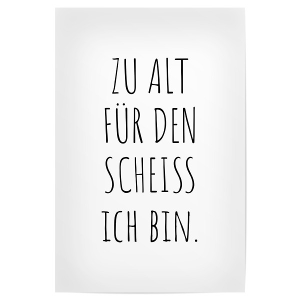 Poster 30x20 cm "Zu alt für den Scheiß ich bin" artboxONE - Typografie,Menschen,Lehrersprüche,Lustig