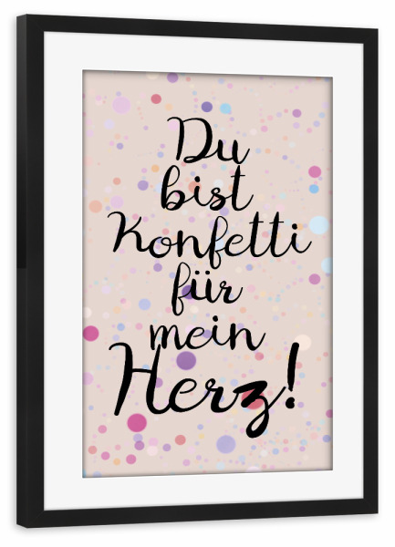 Poster mit Rahmen schwarz "Du bist Konfetti für mein Herz" artboxONE - Typografie,Liebe,Lustig