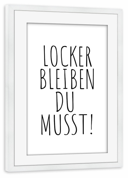 Poster mit Rahmen weiß "Locker bleiben du musst!" artboxONE - Typografie,Menschen,Lustig