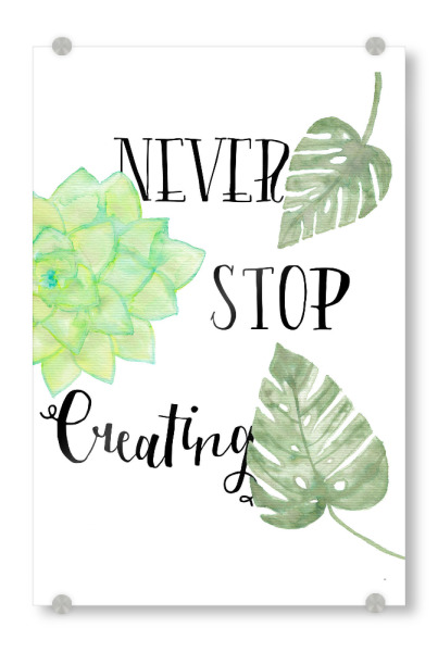 Acrylglasbild "Never Stop Creating Botanical" artboxONE - Typografie,Floral