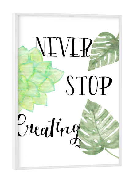 Poster mit weißem Rahmen "Never Stop Creating Botanical" artboxONE - Typografie,Floral