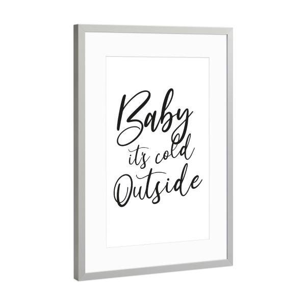 Poster mit Rahmen Silber "Baby it's cold outside SCHWARZ" artboxONE - Typografie,Schwarzweiß,Liebe,Weihnachten,Lustig