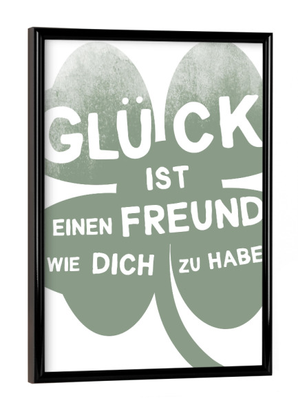 Poster mit schwarzem Rahmen "Glück ist ein Freund" artboxONE - Typografie,Natur,Liebe,Männer,Lustig