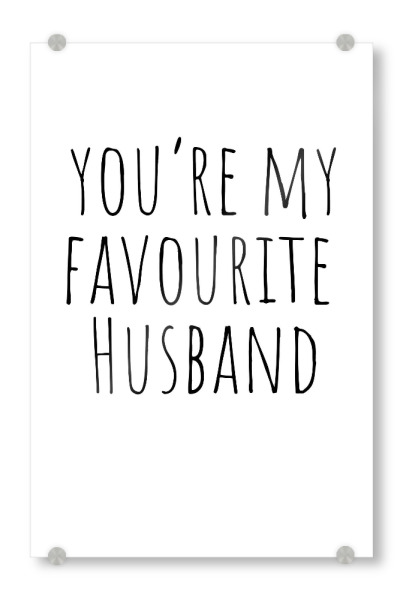 Acrylglasbild "You're my favourite husband" artboxONE - Typografie,Menschen,Für Mama,Für Papa,Männer