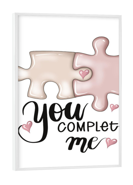 Poster mit weißem Rahmen "Du vervollständigst mich" artboxONE - Liebe,Fashion,Buchstaben,Für Mama,Festivals