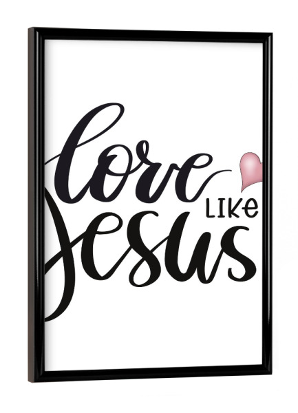 Poster mit schwarzem Rahmen "Liebe wie Jesus" artboxONE - Typografie,Buchstaben,Festivals
