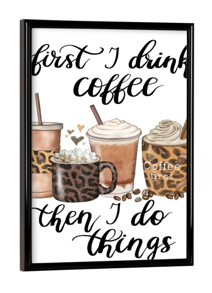 Poster mit schwarzem Rahmen "Zuerst trinke ich Kaffee" artboxONE - Essen & Trinken,Liebe,Buchstaben,Für Mama