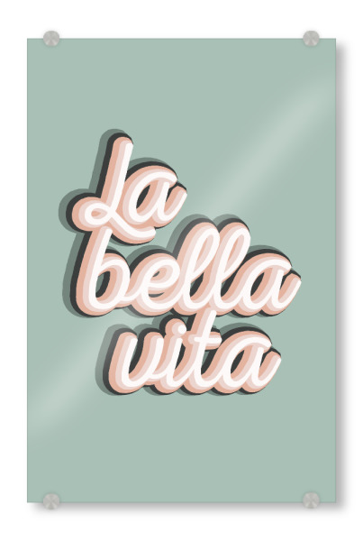 Acrylglasbild "La Bella Vita - Das schöne Leben" artboxONE - Typografie - Italienisch,Italienisches sprichwort,Typo,Typografie