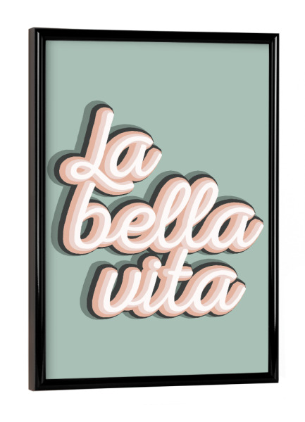 Poster mit schwarzem Rahmen "La Bella Vita - Das schöne Leben" artboxONE - Typografie - Italienisch,Italienisches sprichwort,Typo,Typografie