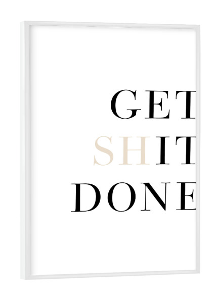 Poster mit weißem Rahmen "Get Sh(it) done!" artboxONE - Typografie,Sport - Get,Shit,Done,Typo,Typografie,Minimalistisch,It,Motivation,Mindset,Ziele
