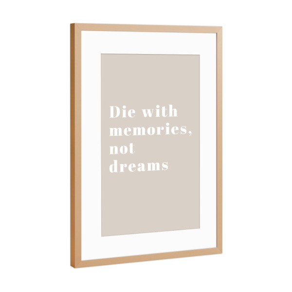 Poster mit Rahmen Kupfer "Die with memories, not dreams" artboxONE - Typografie - Träume,Erinnerungen,Typo,Typografie,Mindset,Beige,Leben