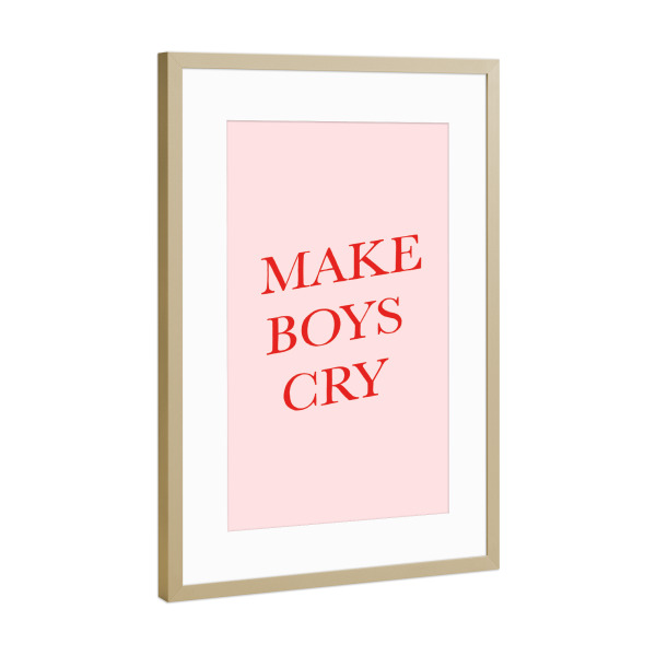 Poster mit Rahmen Gold "Make boys cry" artboxONE - Typografie,Lustig - Typo,Typografie,Lustig,Make,Boys,Cry,Jungs,Weinen,Bunt,Minimalismus