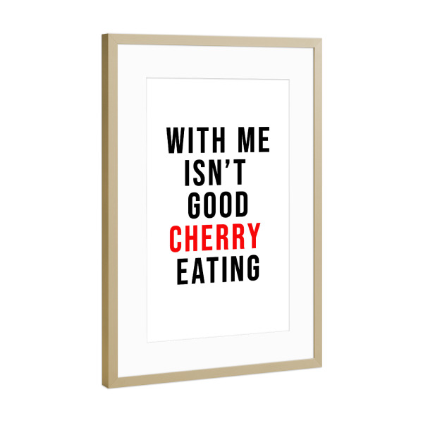 Poster mit Rahmen Gold "Not good cherry eating" artboxONE - Typografie,Essen & Trinken / Obst & Gemüse,Lustig