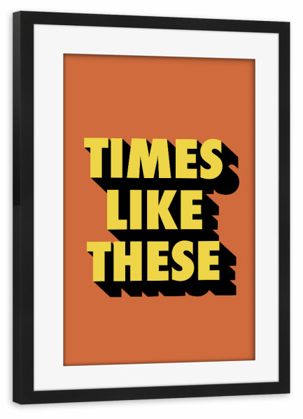 Poster mit Rahmen schwarz "Zeiten wie diese" artboxONE - Typografie - Orange,Positives sprichwort,Lebenszitat,Motivation,Inspiration