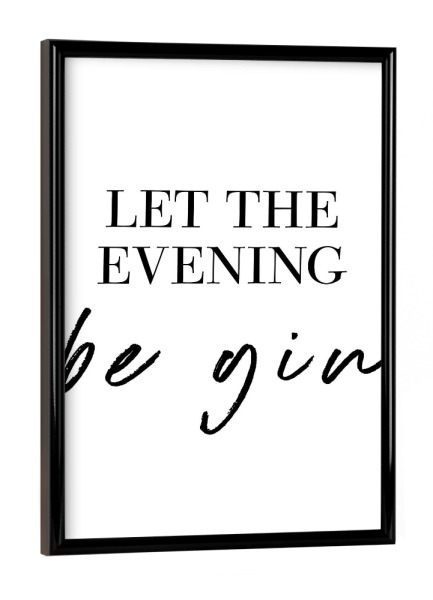 Poster mit schwarzem Rahmen "Let the evening - be gin" artboxONE - Typografie,Essen & Trinken,Essen & Trinken / Alkohol,Lustig