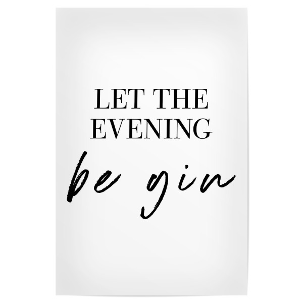 Poster "Let the evening - be gin" artboxONE - Typografie,Essen & Trinken,Essen & Trinken / Alkohol,Lustig