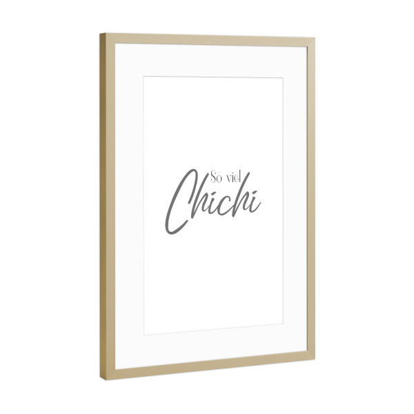 Poster mit Rahmen Gold "So viel Chichi" artboxONE - Typografie,Abstrakt