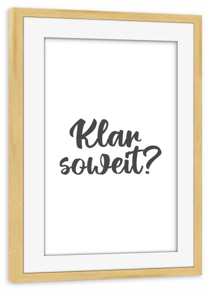 Poster mit Rahmen kiefer "Schriftzug "Klar soweit'" dick" artboxONE - Typografie,Film,Abstrakt