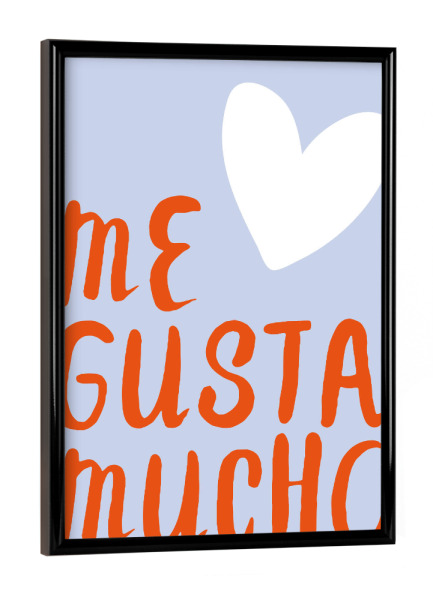 Poster mit schwarzem Rahmen "Me gusta mucho" artboxONE - Typografie,Liebe